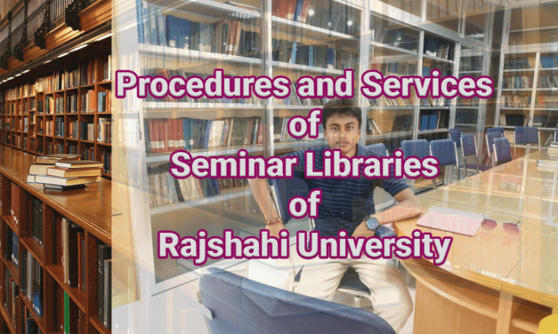 Procedures and Services of Seminar Libraries of Rajshahi University