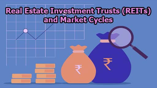 Real Estate Investment Trusts (REITs) and Market Cycles