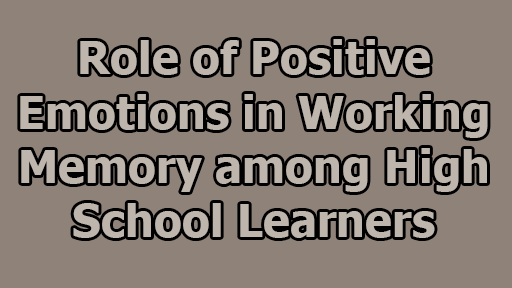 Role of Positive Emotions in Working Memory among High School Learners