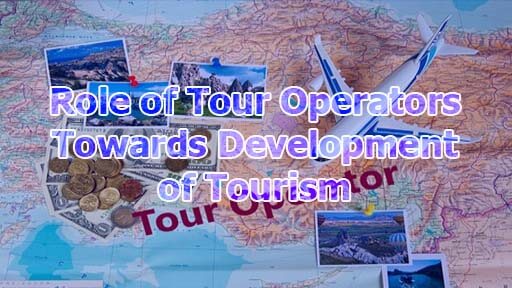 Role of Tour Operators towards Development of Tourism - Role of Tour Operators towards Development of Tourism