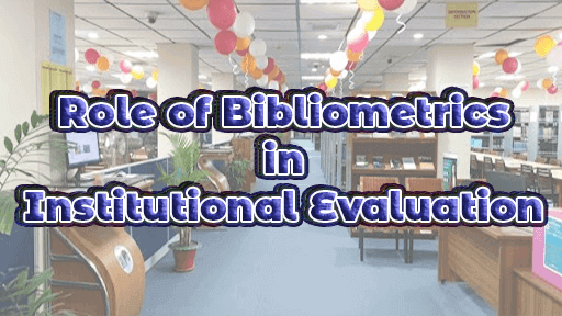 Role of bibliometrics in institutional evaluation