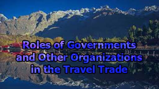 Roles of Governments and Other Organizations in the Travel Trade - Roles of Governments and Other Organizations in the Travel Trade