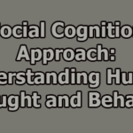 Social Cognition Approach: Understanding Human Thought and Behavior