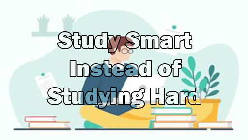 Study Smart Instead of Studying Hard