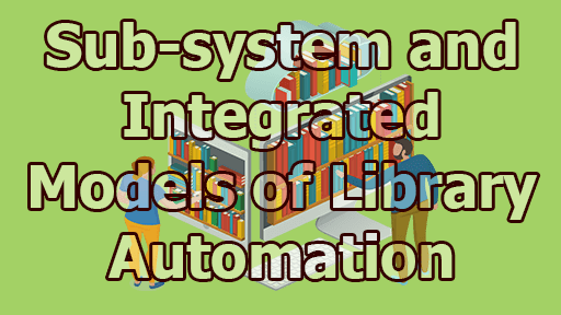 Sub-system and Integrated Models of Library Automation