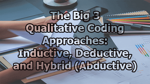 The Big 3 Qualitative Coding Approaches: Inductive, Deductive, and Abductive