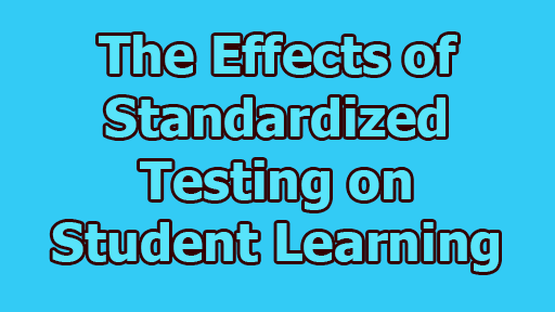 The Effects of Standardized Testing on Student Learning