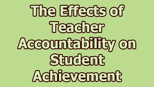 The Effects of Teacher Accountability on Student Achievement - The Effects of Teacher Accountability on Student Achievement