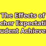 The Effects of Teacher Expectations on Student Achievement