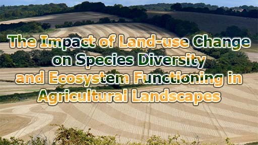 The Impact of Land-use Change on Species Diversity and Ecosystem Functioning in Agricultural Landscapes