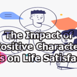 The Impact of Positive Character Traits on Life Satisfaction