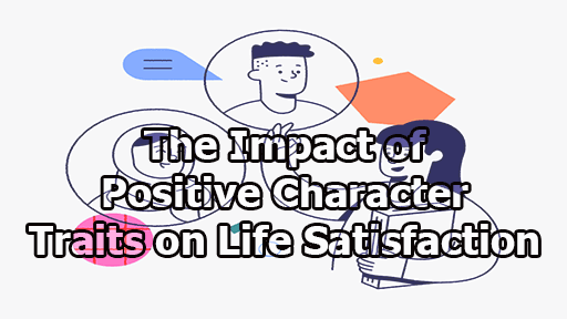 The Impact of Positive Character Traits on Life Satisfaction