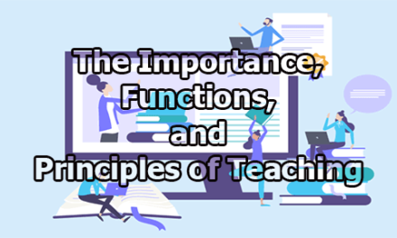 The Importance, Functions, and Principles of Teaching