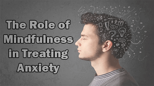 The Role of Mindfulness in Treating Anxiety