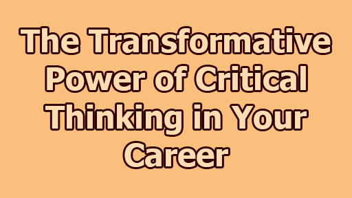 The Transformative Power of Critical Thinking in Your Career