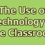 The Use of Technology in the Classroom