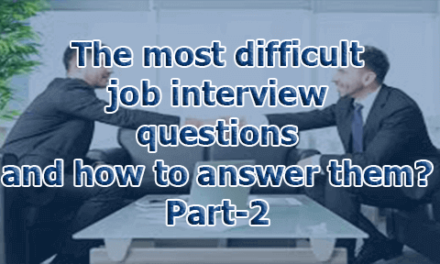The most difficult job interview questions and how to answer them? Part-2