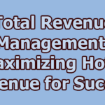 Total Revenue Management: Maximizing Hotel Revenue for Success