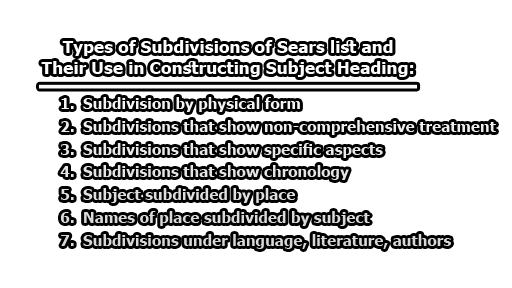 Types of Subdivisions of Sears list and Their Use in Constructing Subject Heading - Subject Heading | Types of Subdivisions of Sears List and Their Use in Constructing Subject Heading