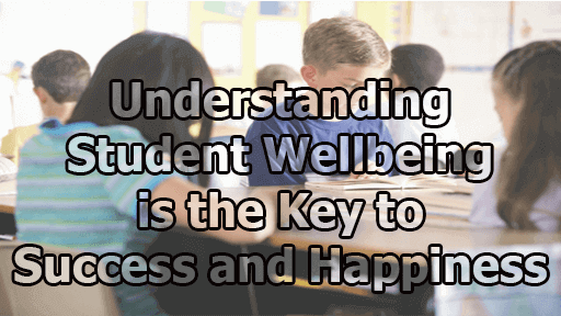 Understanding Student Wellbeing is the Key to Success and Happiness