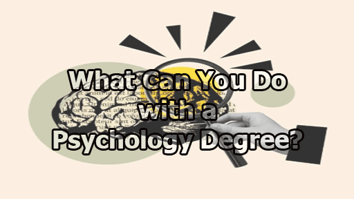 What Can You Do with a Psychology Degree?