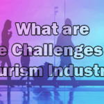 What are the Challenges of Tourism Industry?